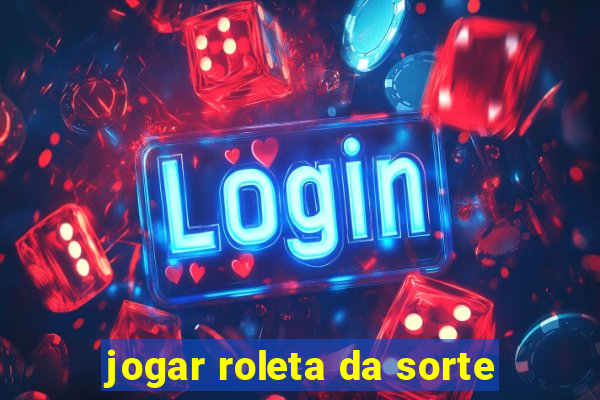 jogar roleta da sorte